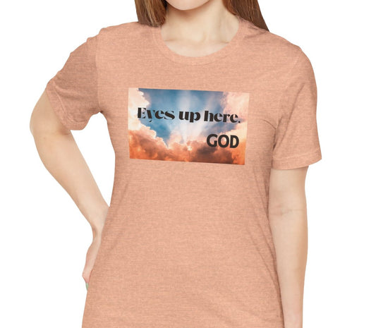 Women's Eyes Up Here - God, Graphic Christian Tee